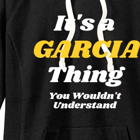 Its A Garcia Thing You Wouldnt Understand Family Last Name Gift Women's Fleece Hoodie