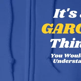 Its A Garcia Thing You Wouldnt Understand Family Last Name Gift Full Zip Hoodie