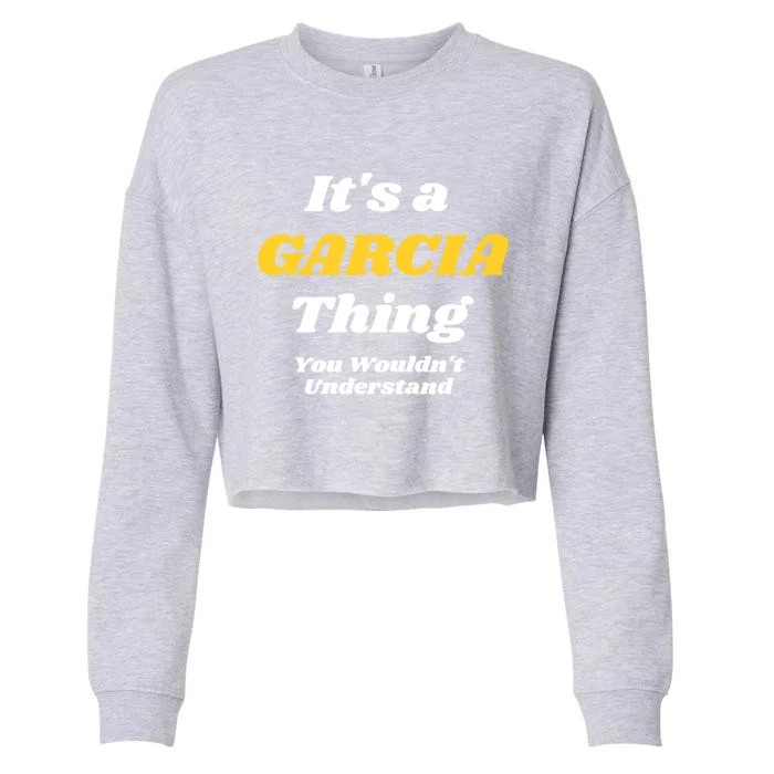 Its A Garcia Thing You Wouldnt Understand Family Last Name Gift Cropped Pullover Crew