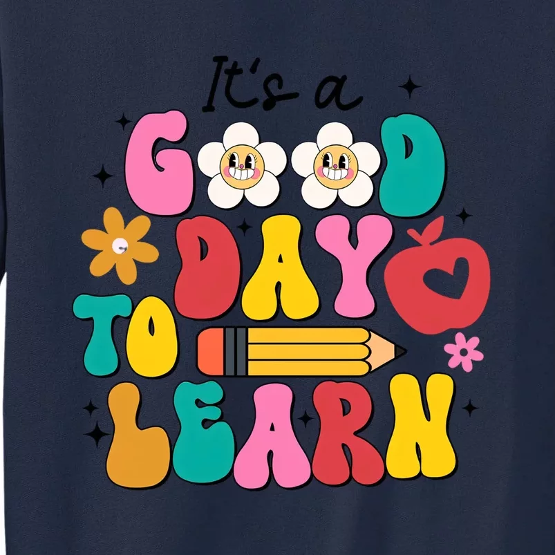 Its A Good Day To Learn Back To School 1st Day Of School Teacher Life Tall Sweatshirt