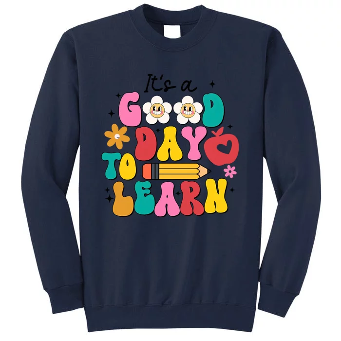 Its A Good Day To Learn Back To School 1st Day Of School Teacher Life Tall Sweatshirt