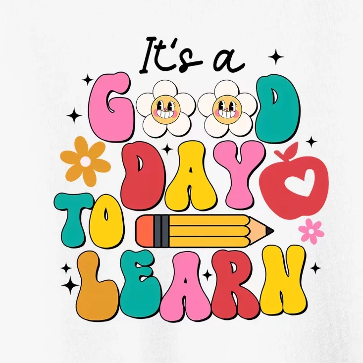 Its A Good Day To Learn Back To School 1st Day Of School Teacher Life Toddler T-Shirt