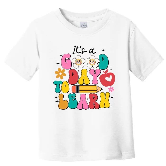 Its A Good Day To Learn Back To School 1st Day Of School Teacher Life Toddler T-Shirt