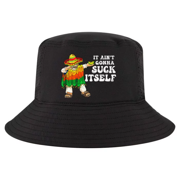 It Aint Gonna Suck Itself Funny 5 Cinco De Mayo Cool Comfort Performance Bucket Hat