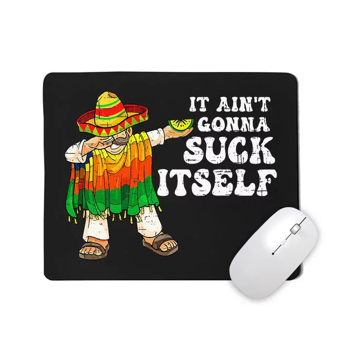 It Aint Gonna Suck Itself Funny 5 Cinco De Mayo Mousepad