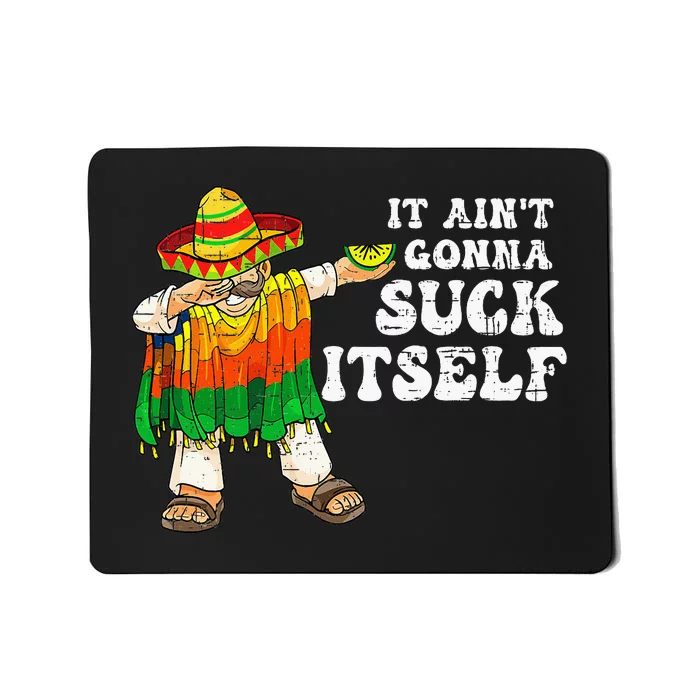 It Aint Gonna Suck Itself Funny 5 Cinco De Mayo Mousepad