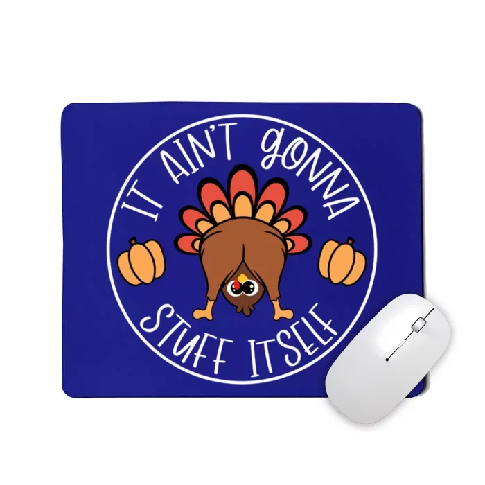 It AinT Gonna Stuff Itself Funny Turkey Autumn Thanksgiving Gift Mousepad