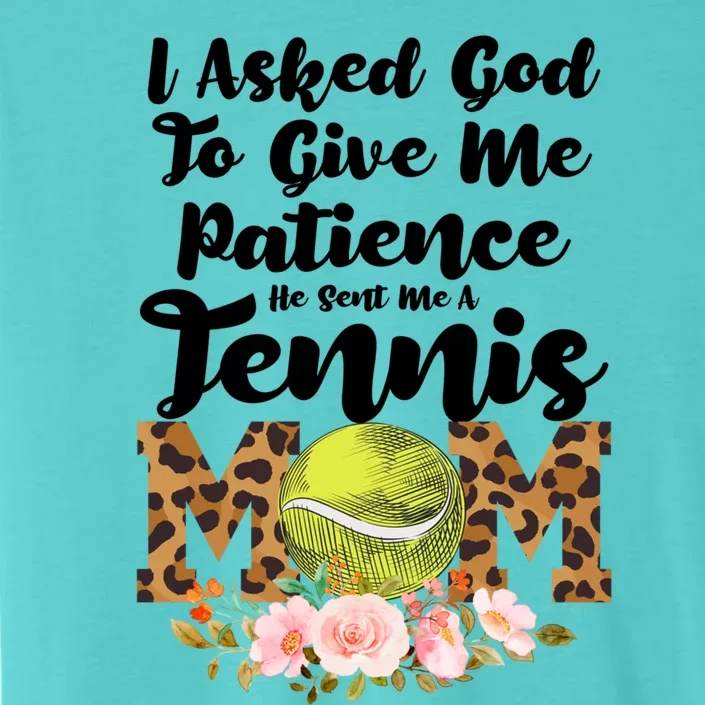 I Asked God To Tennis Mom Tennis Game Tennis Mom Gift ChromaSoft Performance T-Shirt