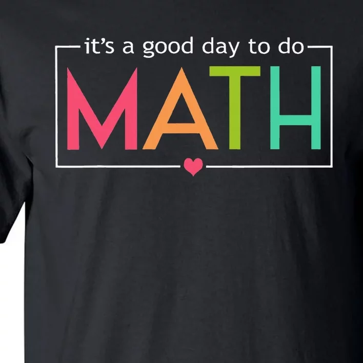 Its A Good Day To Do Math Test Day Testing Math Teachers Tall T-Shirt