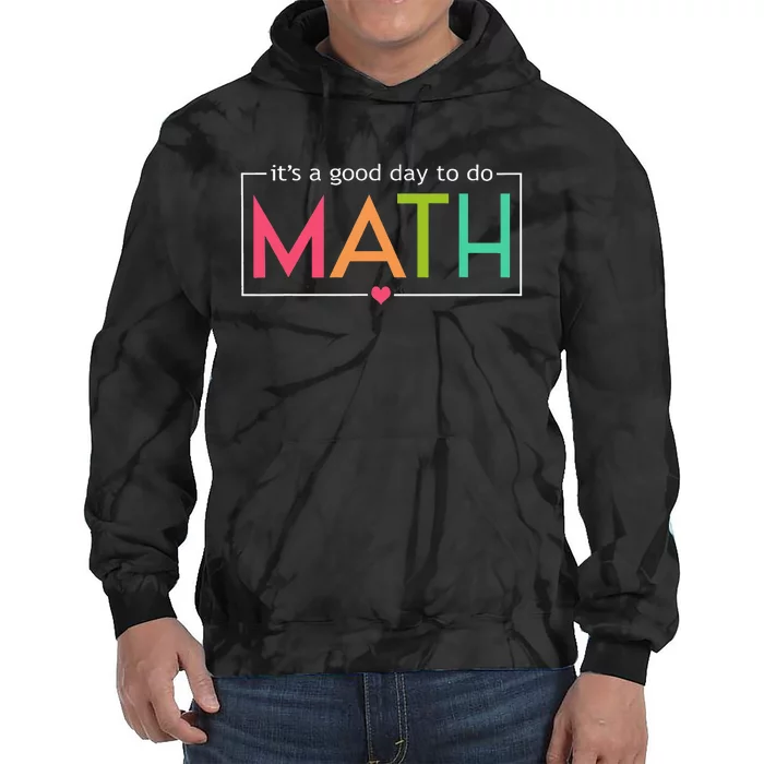 Its A Good Day To Do Math Test Day Testing Math Teachers Tie Dye Hoodie