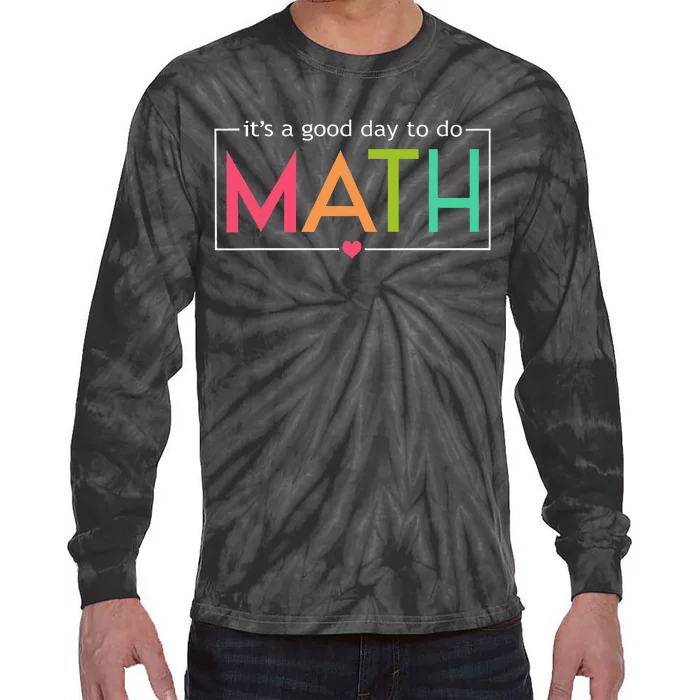 Its A Good Day To Do Math Test Day Testing Math Teachers Tie-Dye Long Sleeve Shirt