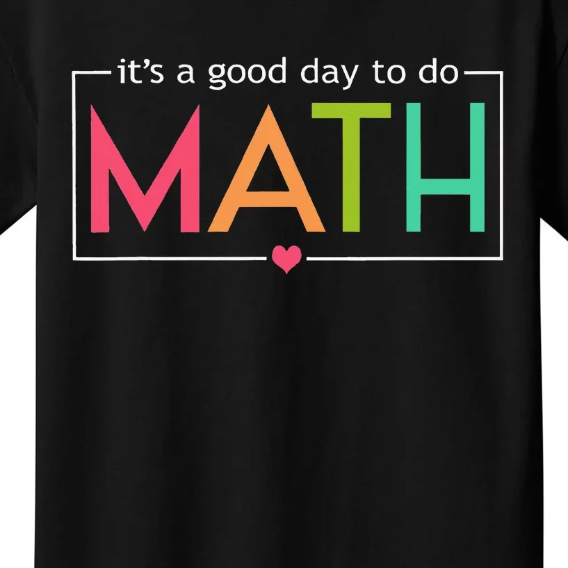 Its A Good Day To Do Math Test Day Testing Math Teachers Kids T-Shirt