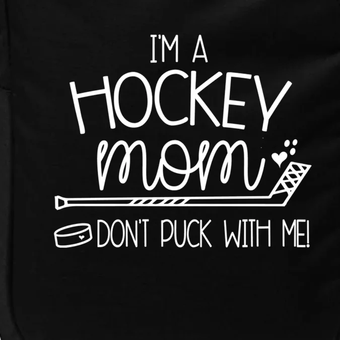 I'm A Hockey Mom Don't Puck With Me Funny Hockey Fan Cute Gift Impact Tech Backpack