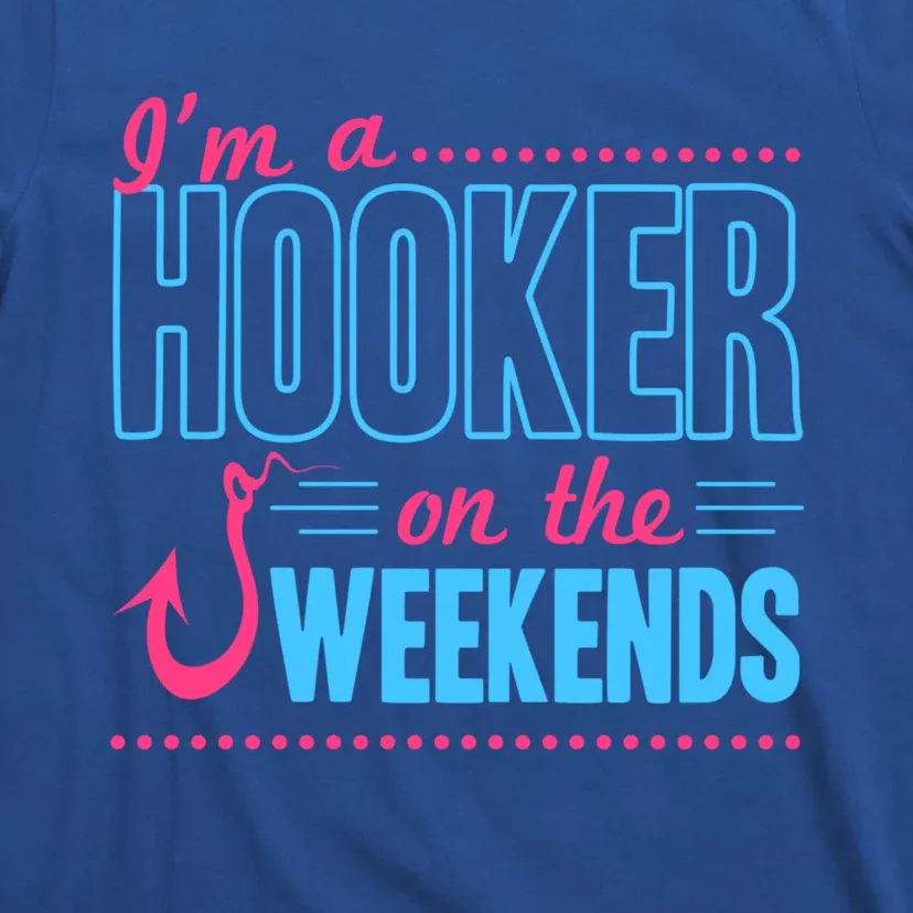 I'm A Hooker On The Weekends Funny Fishing Joke Gift T-Shirt