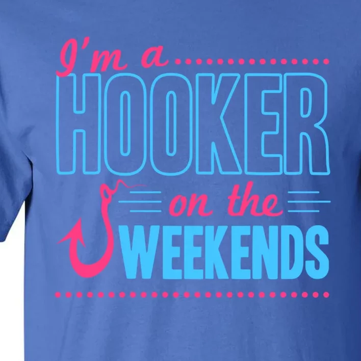 I'm A Hooker On The Weekends Funny Fishing Joke Gift Tall T-Shirt