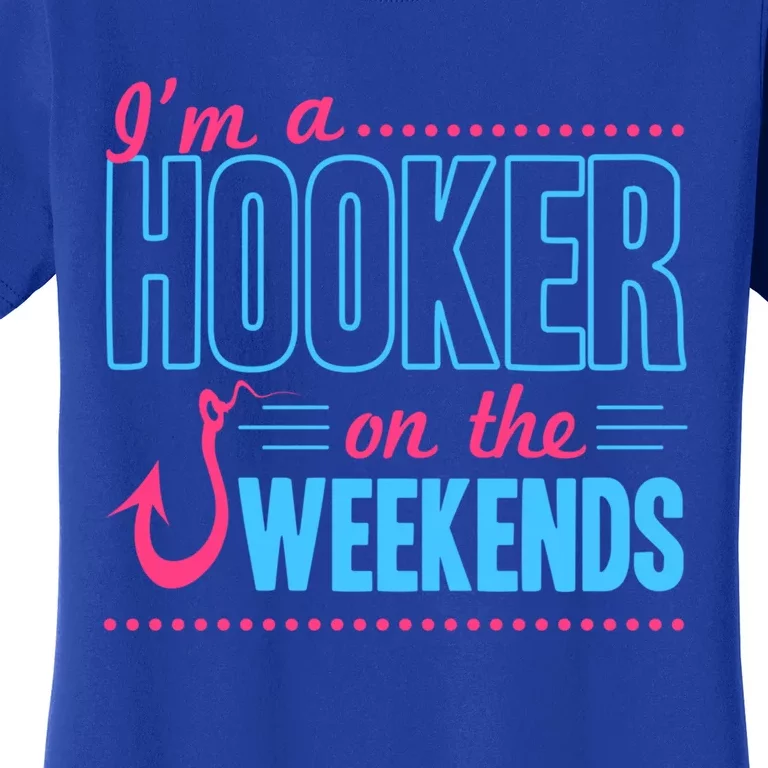 I'm A Hooker On The Weekends Funny Fishing Joke Gift Women's T-Shirt