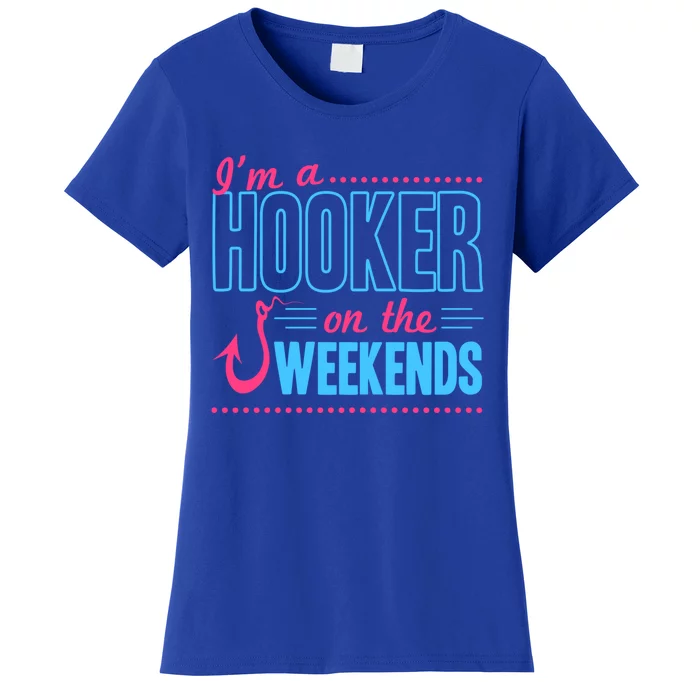 I'm A Hooker On The Weekends Funny Fishing Joke Gift Women's T-Shirt