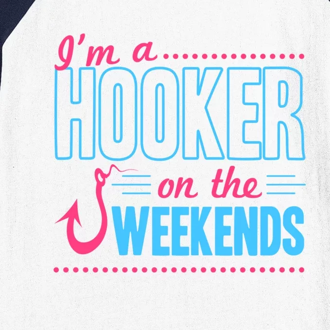 I'm A Hooker On The Weekends Funny Fishing Joke Gift Baseball Sleeve Shirt