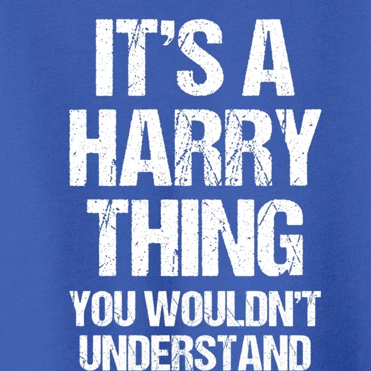 ItS A Harry Thing (You WouldnT Understand) Fun Name Harry Funny Gift Toddler T-Shirt