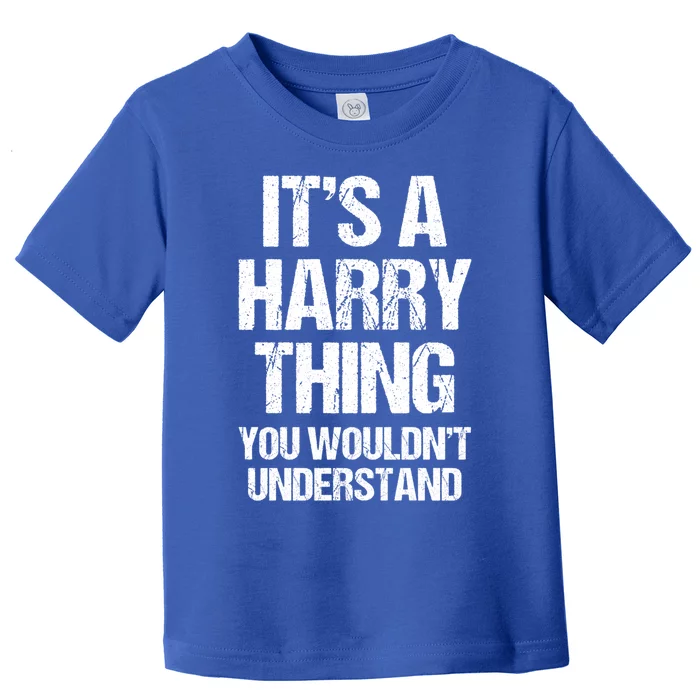 ItS A Harry Thing (You WouldnT Understand) Fun Name Harry Funny Gift Toddler T-Shirt