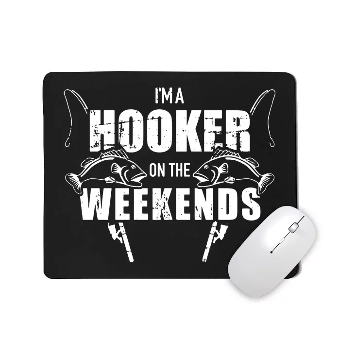 I'm A Hooker On The Weekends Funny Fisshing Mousepad