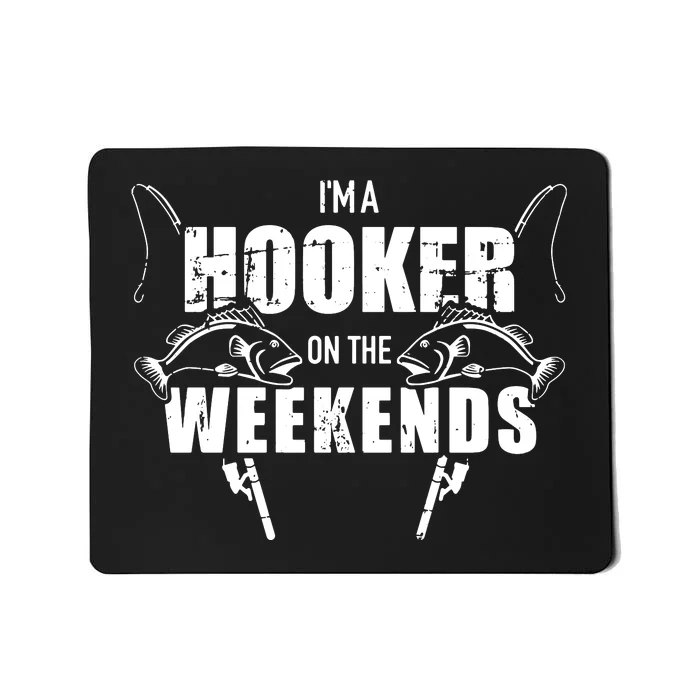 I'm A Hooker On The Weekends Funny Fisshing Mousepad