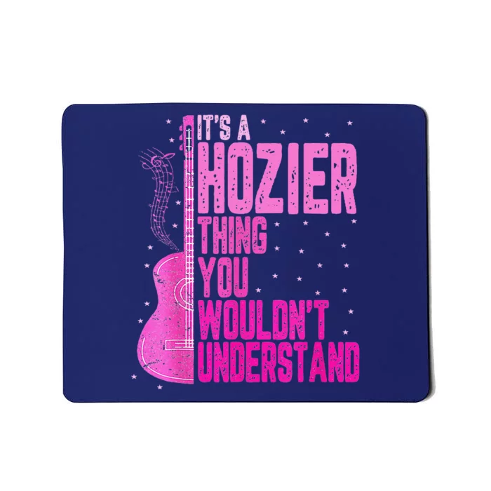 ItS A Hozier Thing You WouldnT Understand Mousepad