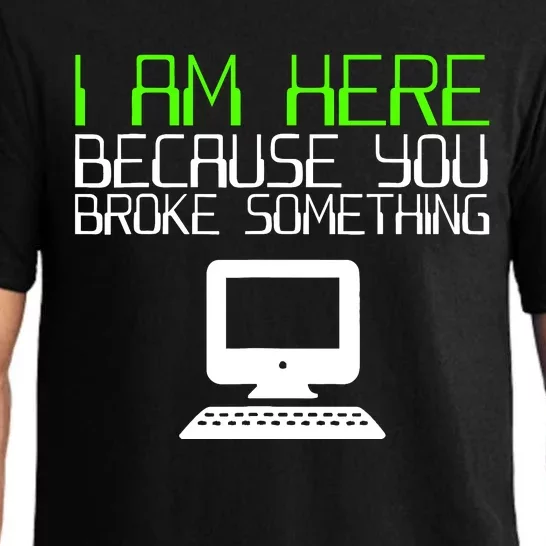 I Am Here Because You Broke Something Tech Support Pajama Set