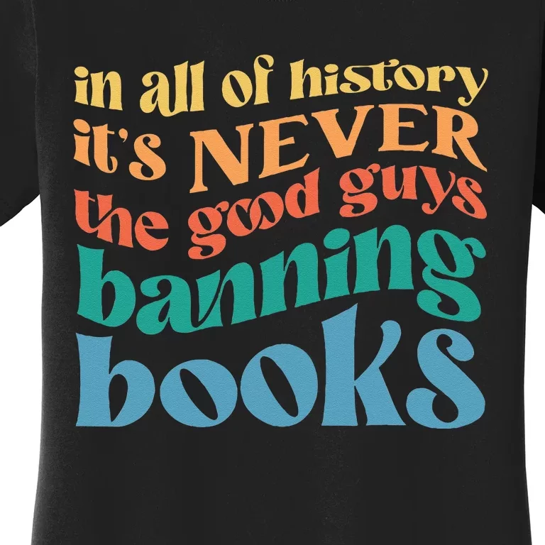 In All History Its Never The Good Guys Banning Books Retro Women's T-Shirt