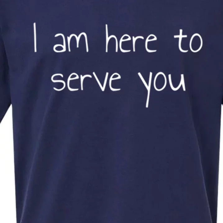 I Am Here To Serve You Gift Sueded Cloud Jersey T-Shirt