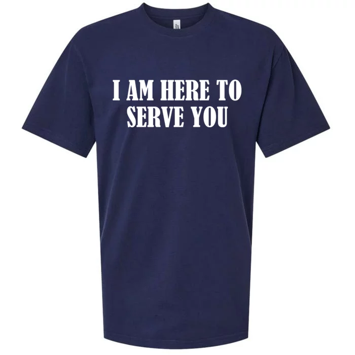 I Am Here To Serve You Funny Gift Sueded Cloud Jersey T-Shirt