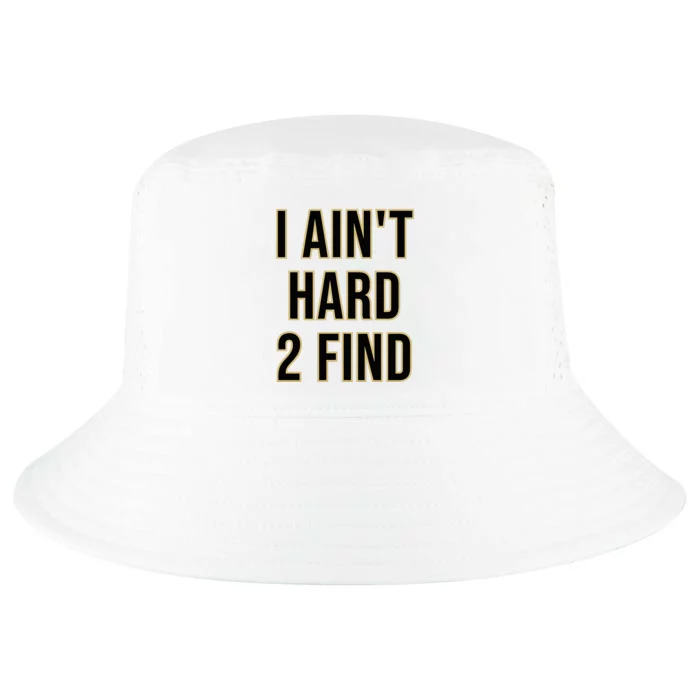 I AinT Hard 2 Find Cool Comfort Performance Bucket Hat