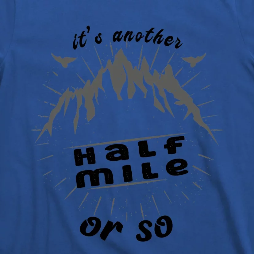 ItS Another Half Mile Or So Funny Hiking Mountain Lover Gift T-Shirt