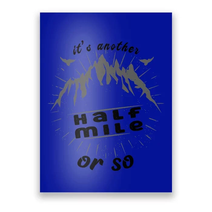 ItS Another Half Mile Or So Funny Hiking Mountain Lover Gift Poster