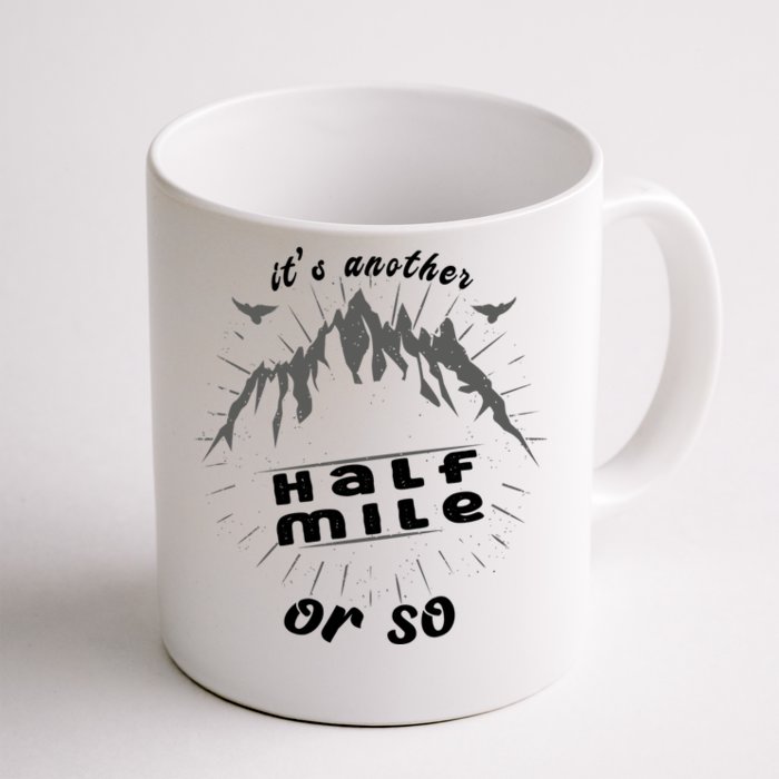 ItS Another Half Mile Or So Funny Hiking Mountain Lover Gift Front & Back Coffee Mug