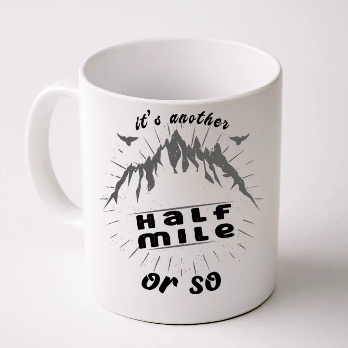 ItS Another Half Mile Or So Funny Hiking Mountain Lover Gift Front & Back Coffee Mug