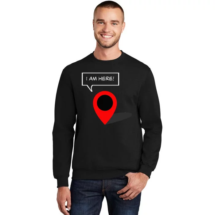 I Am Here GPS Map Location Coordination Humor Novelty Sweatshirt