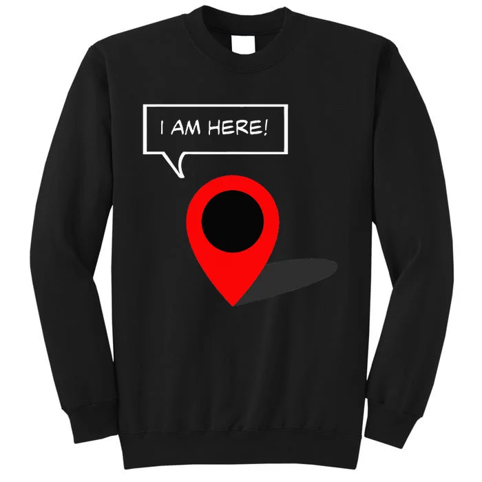 I Am Here GPS Map Location Coordination Humor Novelty Sweatshirt