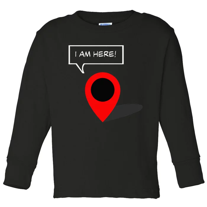 I Am Here GPS Map Location Coordination Humor Novelty Toddler Long Sleeve Shirt