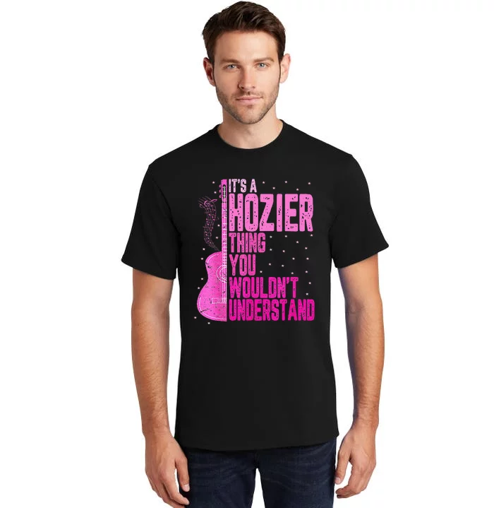 ItS A Hozier Thing You WouldnT Understand Tall T-Shirt