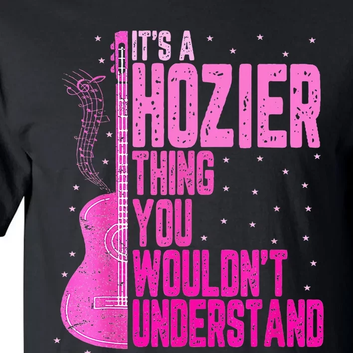 ItS A Hozier Thing You WouldnT Understand Tall T-Shirt