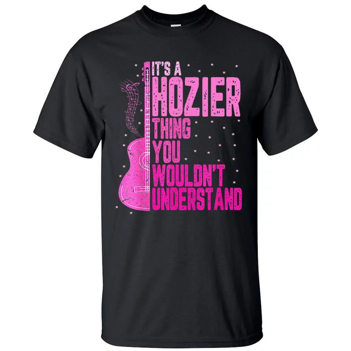 ItS A Hozier Thing You WouldnT Understand Tall T-Shirt