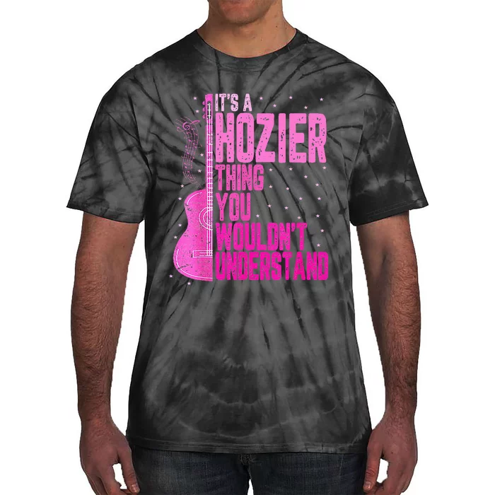 ItS A Hozier Thing You WouldnT Understand Tie-Dye T-Shirt