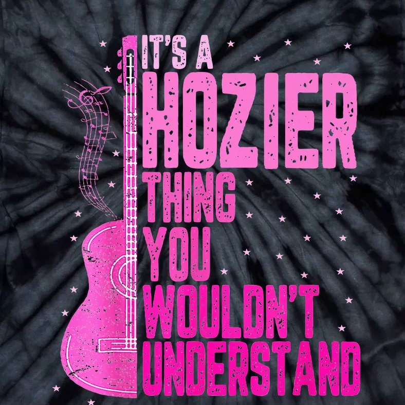 ItS A Hozier Thing You WouldnT Understand Tie-Dye T-Shirt