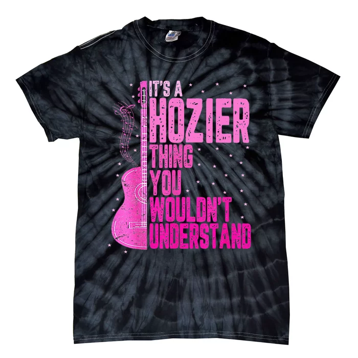 ItS A Hozier Thing You WouldnT Understand Tie-Dye T-Shirt