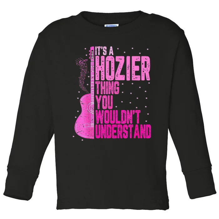 ItS A Hozier Thing You WouldnT Understand Toddler Long Sleeve Shirt