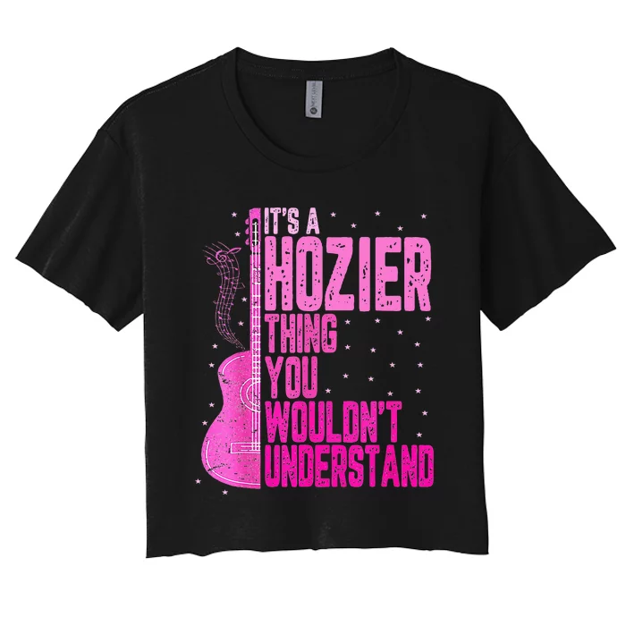 ItS A Hozier Thing You WouldnT Understand Women's Crop Top Tee