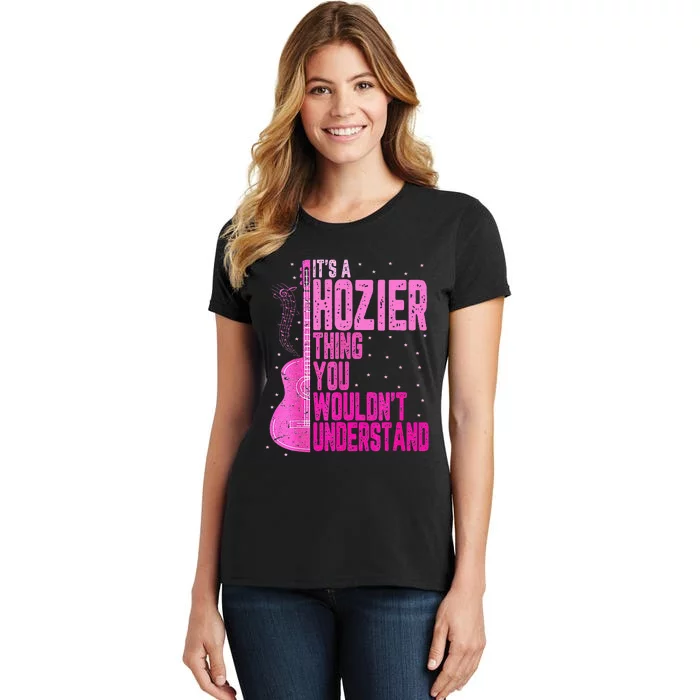 ItS A Hozier Thing You WouldnT Understand Women's T-Shirt