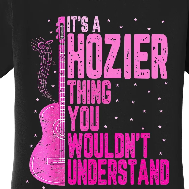 ItS A Hozier Thing You WouldnT Understand Women's T-Shirt