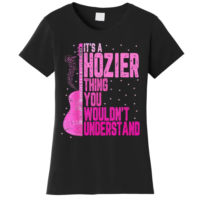 ItS A Hozier Thing You WouldnT Understand Women's T-Shirt